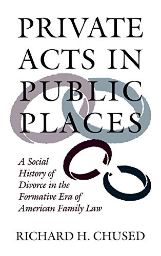 Private Acts in Public Places A Social History of Divorce in the Formative Era  [Hardcover]