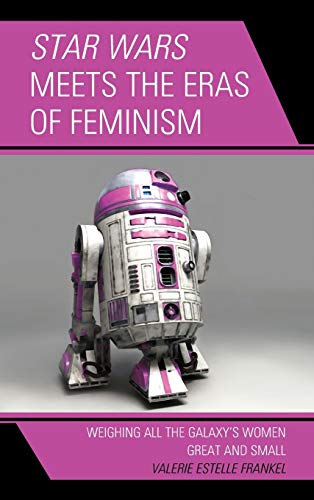 Star Wars Meets the Eras of Feminism Weighing All the Galaxys Women Great and  [Hardcover]