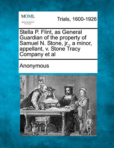 Stella P. Flint, As General Guardian of the Property of Samuel N. Stone, Jr. , a [Paperback]