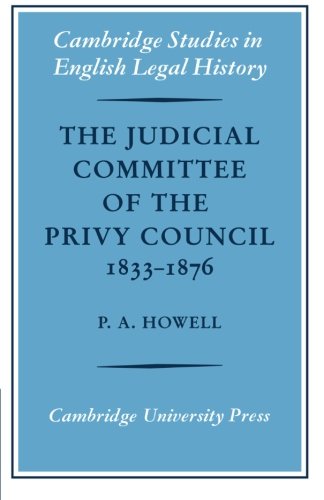 The Judicial Committee of the Privy Council 18331876 Its Origins, Structure an [Paperback]