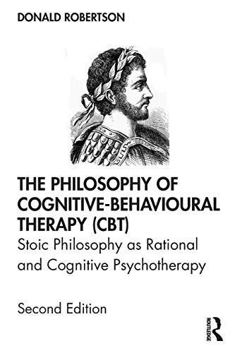 The Philosophy of Cognitive-Behavioural Therapy (CBT) Stoic Philosophy as Ratio [Paperback]