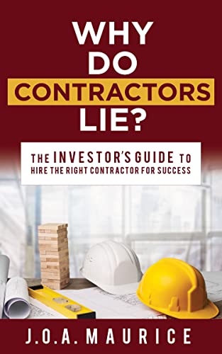 Why Do Contractors Lie The INVESTORS GUIDE to Hire the Right Contractor for S [Paperback]