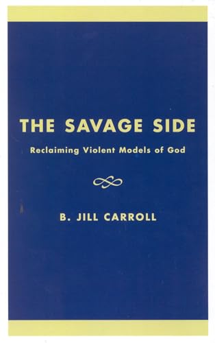 The Savage Side: Reclaiming Violent Models of God [Hardcover]