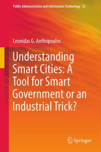 Understanding Smart Cities A Tool for Smart Government or an Industrial Trick [Hardcover]