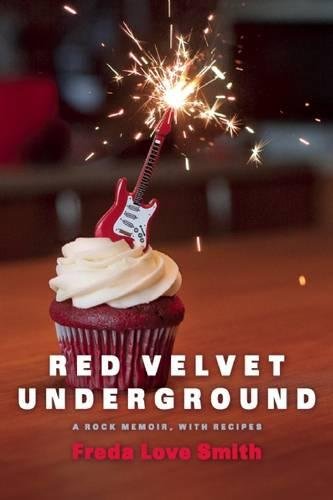 Red Velvet Underground: A Rock Memoir, with Recipes [Paperback]