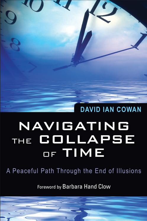 Navigating The Collapse Of Time: A Peaceful Path Through The End Of Illusions [Paperback]