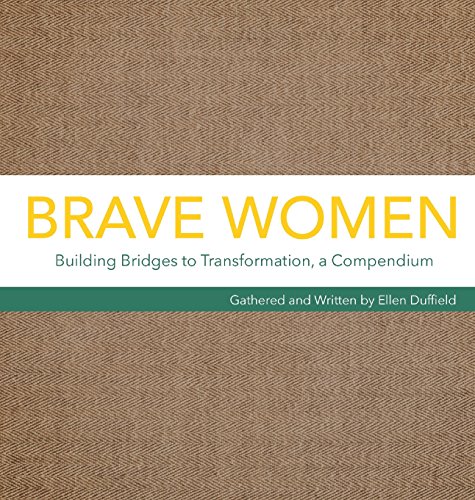 Brave Women  Building Bridges to Transformation, a Compendium [Hardcover]