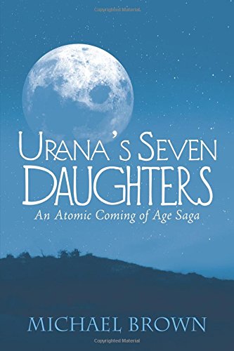 Urana's Seven Daughters  An Atomic Coming of Age Saga [Paperback]