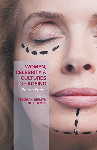 Women, Celebrity and Cultures of Ageing Freeze Frame [Paperback]