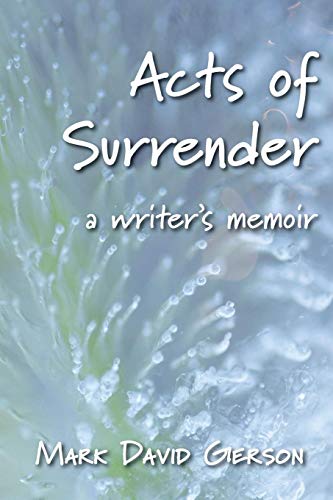 Acts of Surrender  A Writer's Memoir [Paperback]