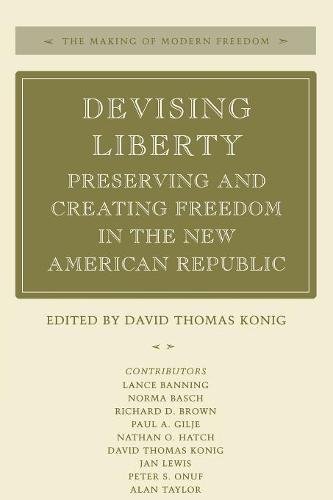 Devising Liberty Preserving and Creating Freedom in the Ne American Republic [Paperback]