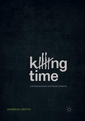 Killing Time: Life Imprisonment and Parole in Ireland [Paperback]