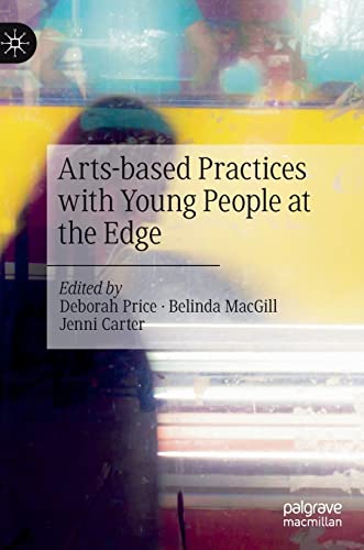 Arts-based Practices with Young People at the Edge [Hardcover]