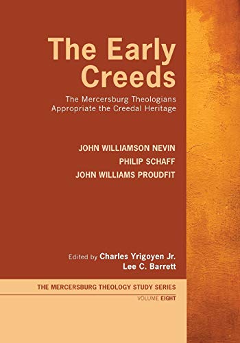 Early Creeds  The Mercersburg Theologians Appropriate the Creedal Heritage [Paperback]