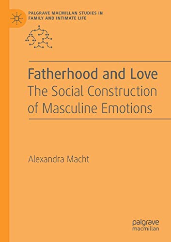 Fatherhood and Love: The Social Construction of Masculine Emotions [Paperback]