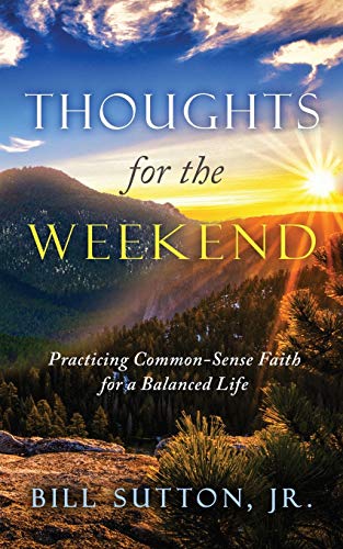 Thoughts for the Weekend  Practicing Common-Sense Faith for a Balanced Life [Paperback]