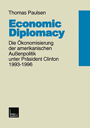 Economic Diplomacy Die konomisierung der amerikanischen Auenpolitik unter Pr [Paperback]