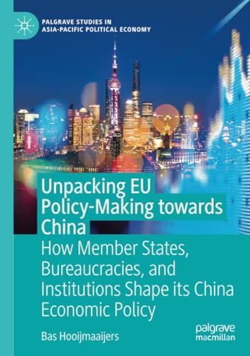 Unpacking EU Policy-Making towards China: How Member States, Bureaucracies, and  [Paperback]