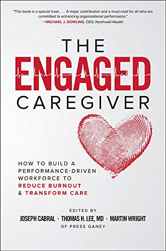 The Engaged Caregiver: How to Build a Performance-Driven Workforce to Reduce Bur [Hardcover]