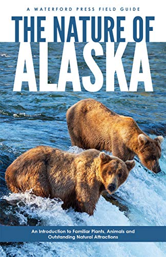 The Nature of Alaska: An Introduction to Familiar Plants, Animals & Outstand [Paperback]