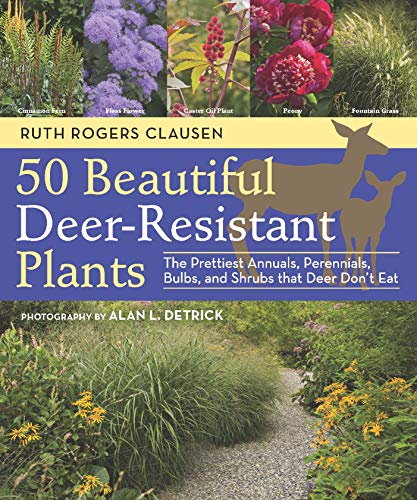 50 Beautiful Deer-Resistant Plants: The Prettiest Annuals, Perennials, Bulbs, an [Paperback]