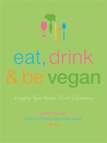 Eat, Drink & Be Vegan: Great Vegan Food for Special and Everyday Celebration [Paperback]