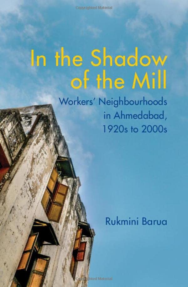 In the Shadow of the Mill: Workers' Neighbourhoods in Ahmedabad, 1920s to 2000s [Hardcover]