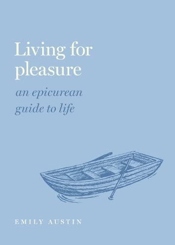 Living for Pleasure: An Epicurean Guide to Li