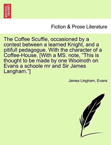 Coffee Scuffle, Occasioned by a Contest Beteen a Learned Knight, and a Pitifull [Paperback]