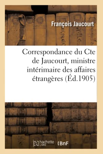 Correspondance Du Conte, Ministre Interimaire Des Affaires Etrangeres, Avec Le P [Paperback]