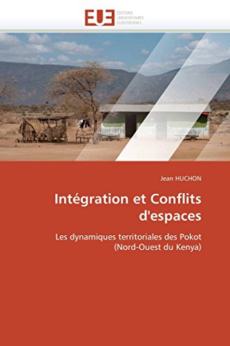 Intgration Et Conflits D'espaces Les Dynamiques Territoriales Des Pokot (nord- [Paperback]