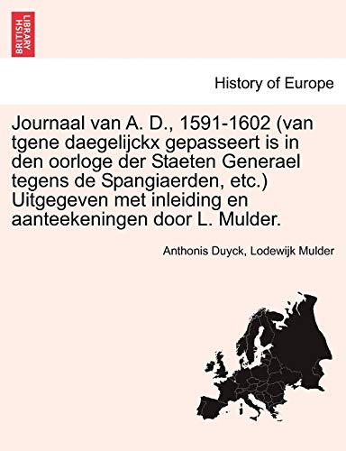 Journaal Van A. D., 1591-1602 (van Tgene Daegelijckx Gepasseert Is In Den Oorlog [Paperback]