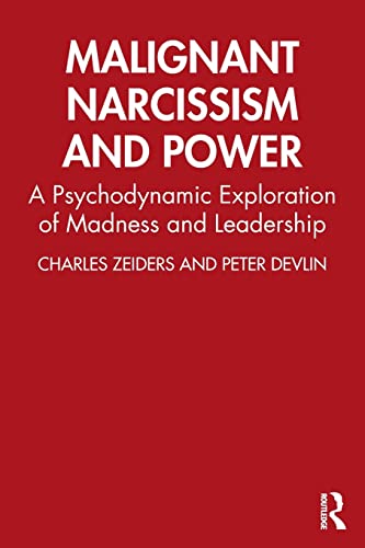 Malignant Narcissism and Poer A Psychodynamic Exploration of Madness and Leade [Paperback]