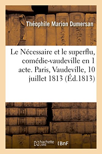 Ncessaire et le Superflu, Comdie-Vaudeville en 1 Acte. Paris, Vaudeville, 10 J [Paperback]