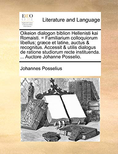 Oikeion Dialogon Biblion Hellenisti Kai Romaisti  Familiarium Colloquiorum Libe [Paperback]