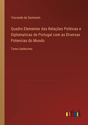 Quadro Elementar Das Relacoes Politicas E Diplomaticas De Portugal Com As Divers