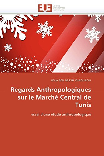 Regards Anthropologiques Sur Le March Central De Tunis Essai D'une tude Anthr [Paperback]