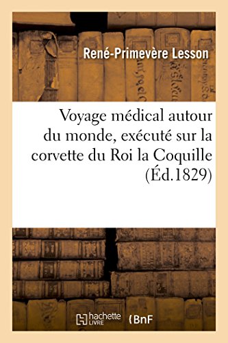 Voyage Medical Autour du Monde, Execute Sur la Corvette du Roi la Coquille, Comm [Paperback]