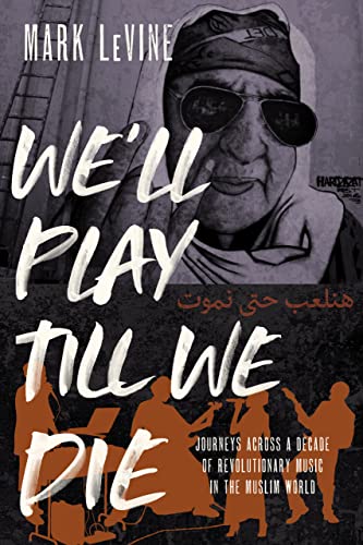 We&39ll Play till We Die Journeys across a Decade of Revolutionary Music in t [Hardcover]