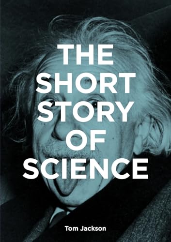 The Short Story of Science: A Pocket Guide to Key Histories, Experiments, Theori [Paperback]