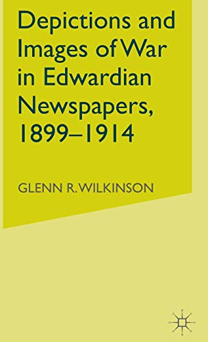 Depictions and Images of War in Edwardian Newspapers, 1899-1914 [Hardcover]