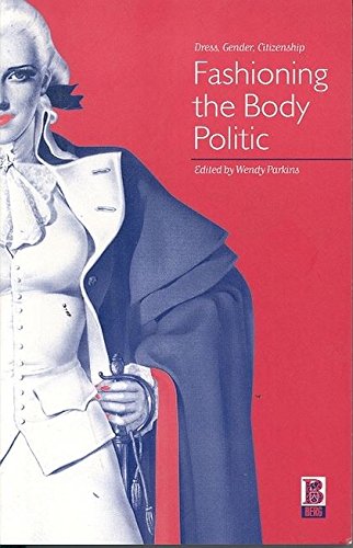 Fashioning the Body Politic Dress, Gender, Citizenship [Hardcover]