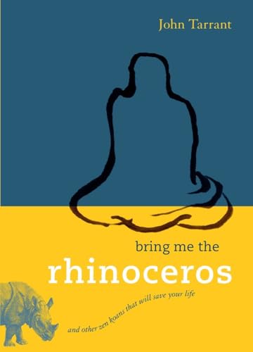 Bring Me the Rhinoceros: And Other Zen Koans That Will Save Your Life [Paperback]