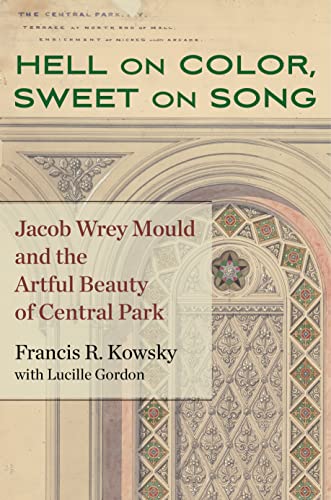 Hell on Color, Sweet on Song: Jacob Wrey Mould and the Artful Beauty of Central  [Hardcover]