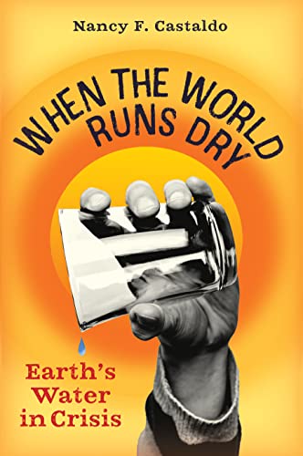 When the World Runs Dry: Earth's Water in Crisis [Hardcover]