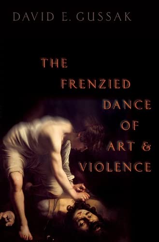 The Frenzied Dance of Art and Violence [Hardcover]