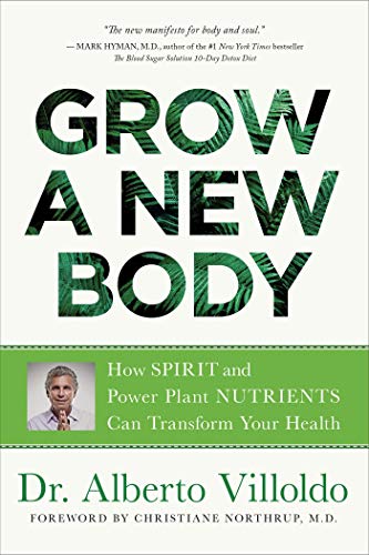 Grow a New Body: How Spirit and Power Plant Nutrients Can Transform Your Health [Paperback]