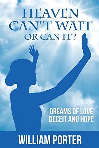 Heaven Can't Wait, Or Can It Dreams Of Love, Deceit And Hope [Paperback]