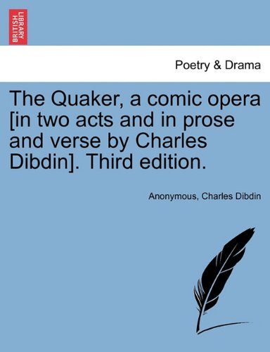 Quaker, a Comic Opera [in To Acts and in Prose and Verse by Charles Dibdin] [Paperback]