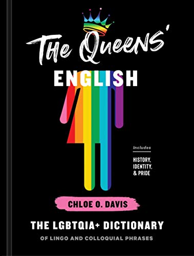 The Queens' English: The LGBTQIA+ Dictionary of Lingo and Colloquial Phrases [Hardcover]